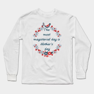 The most magisterial day is Mother's day. Beautiful bird sitting on a picturesque branch with flowers. Valuable gift. Long Sleeve T-Shirt